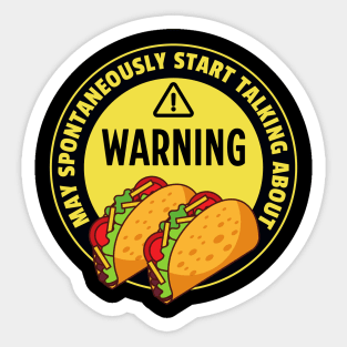 Warning May Spontaneously Start Talking About Tacos - Funny Taco Addict Sticker